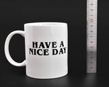 Have A Nice Day Mug Middle Finger Mug 300ml Ceramic Coffee Cup Funny Birthday Gifts